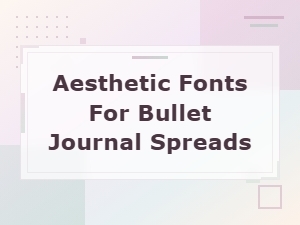 Best Aesthetic Fonts for Beautiful Bullet Journal Spreads