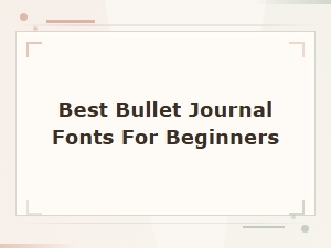 Best Bullet Journal Fonts for Beginners: Easy & Beautiful Lettering