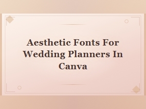 Beautiful Fonts for Wedding Planners to Use in Canva