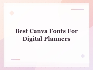 Best Canva Fonts for Digital Planners: Top Picks for Every Style
