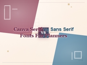 Serif vs Sans Serif: Best Fonts for Canva Planners