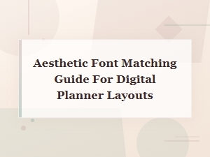 Aesthetic Font Matching Guide for Digital Planner Layouts
