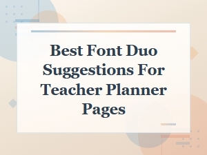 Best Font Duo Suggestions for Teacher Planner Pages
