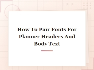 Font Pairing Guide for Planner Headers and Body Text