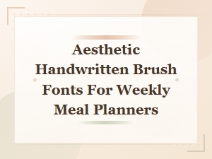 Aesthetic Handwritten Brush Fonts for Weekly Meal Planners