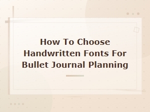 Choosing Handwritten Fonts for Bullet Journal Planning