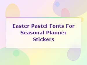 Easter Pastel Fonts for Beautiful Seasonal Planner Stickers and Decorations
